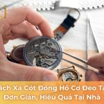 cách xả cót đồng hồ cơ đeo tay