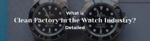 What-Is-Clean-Factory-in-the-Watch-Industry