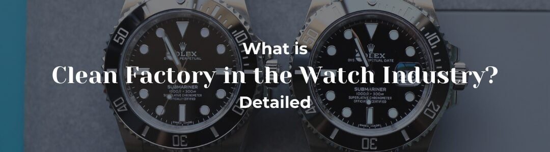 What-Is-Clean-Factory-in-the-Watch-Industry